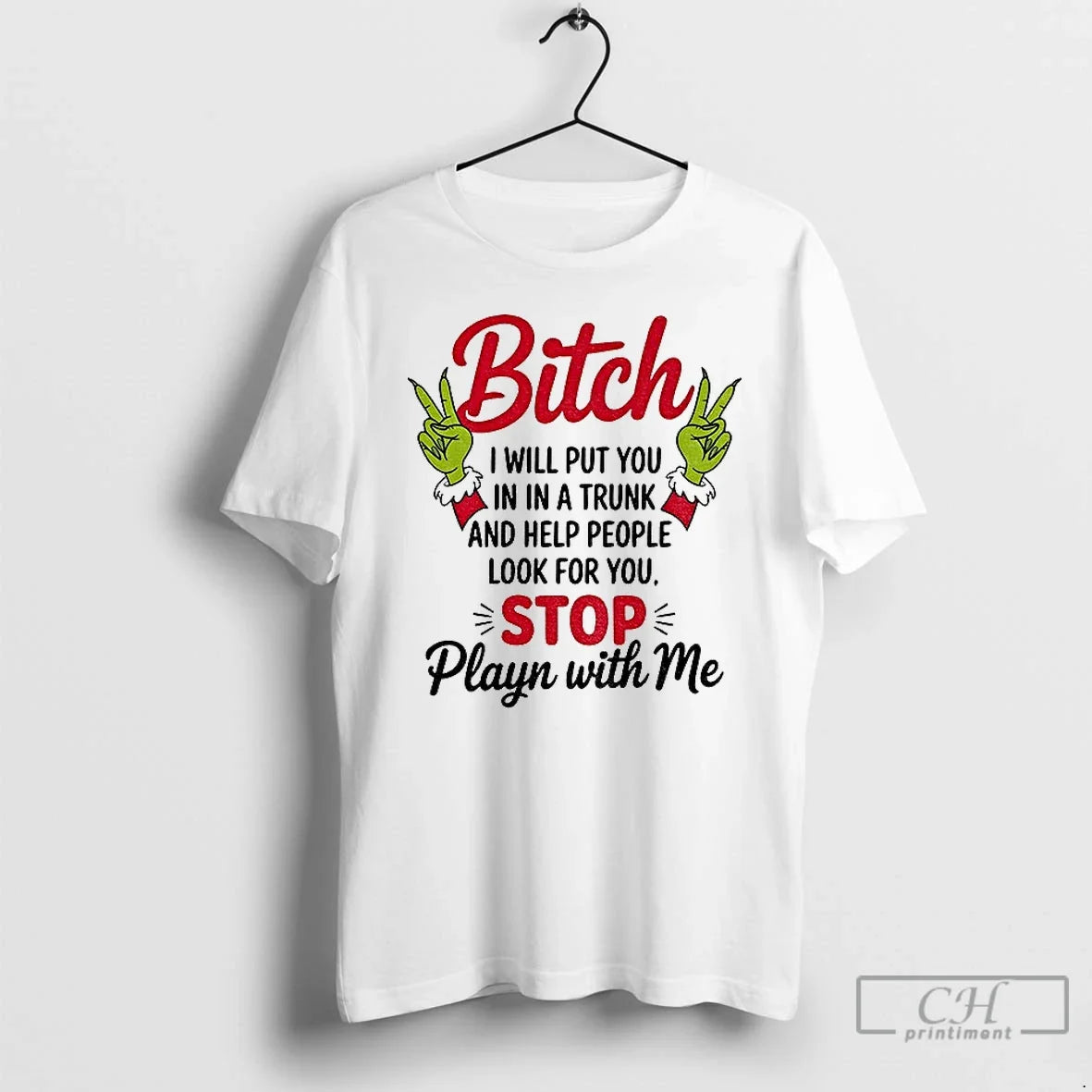 Classic Grinch Hands Bitch I Will Put You In A Trunk - Adult & Kids T-Shirts, Sweatshirts & Hoodies apparel design preview 1