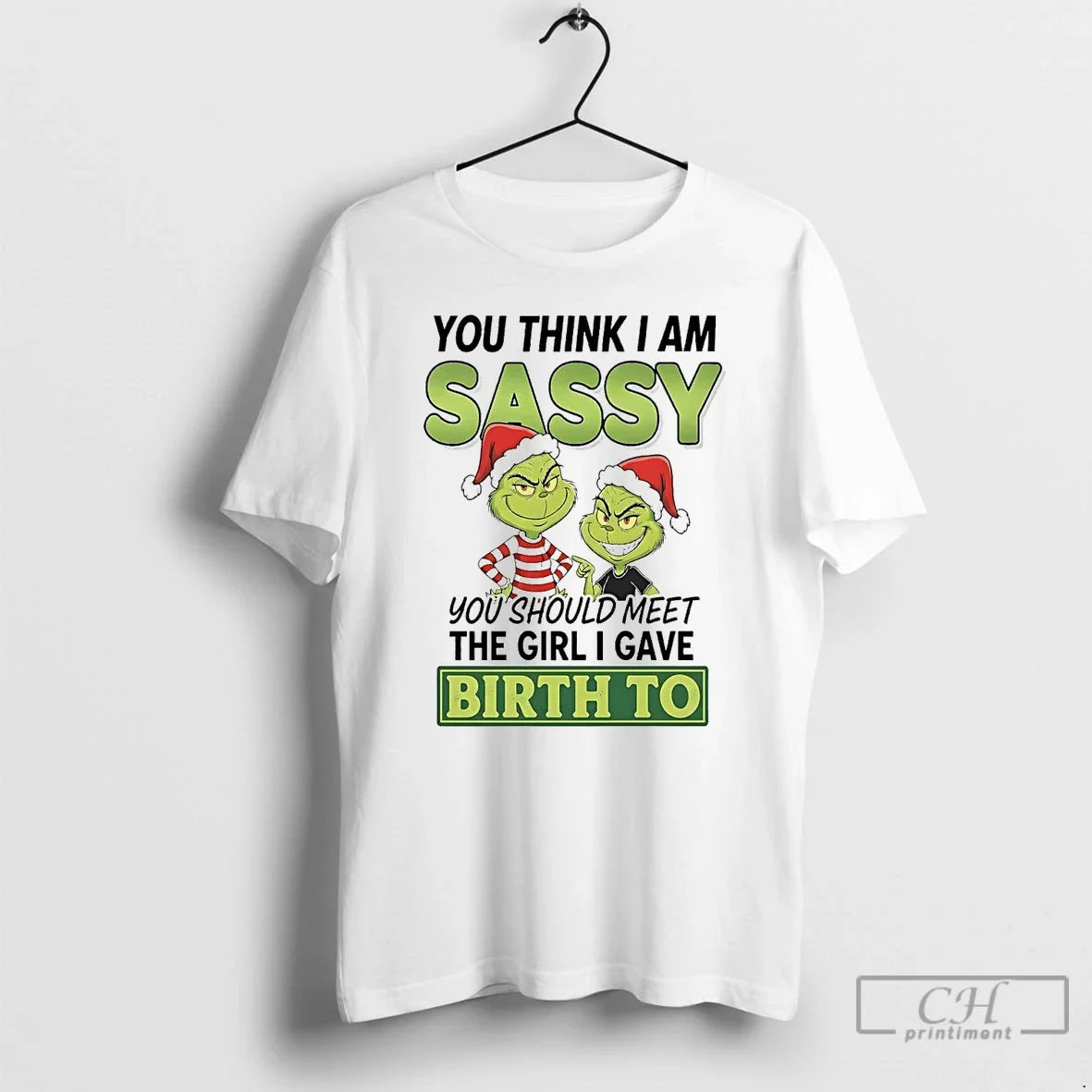 Classic Grinch You Think I Am Sassy Meet Girl Gave - Adult & Kids T-Shirts, Sweatshirts & Hoodies apparel design preview 1
