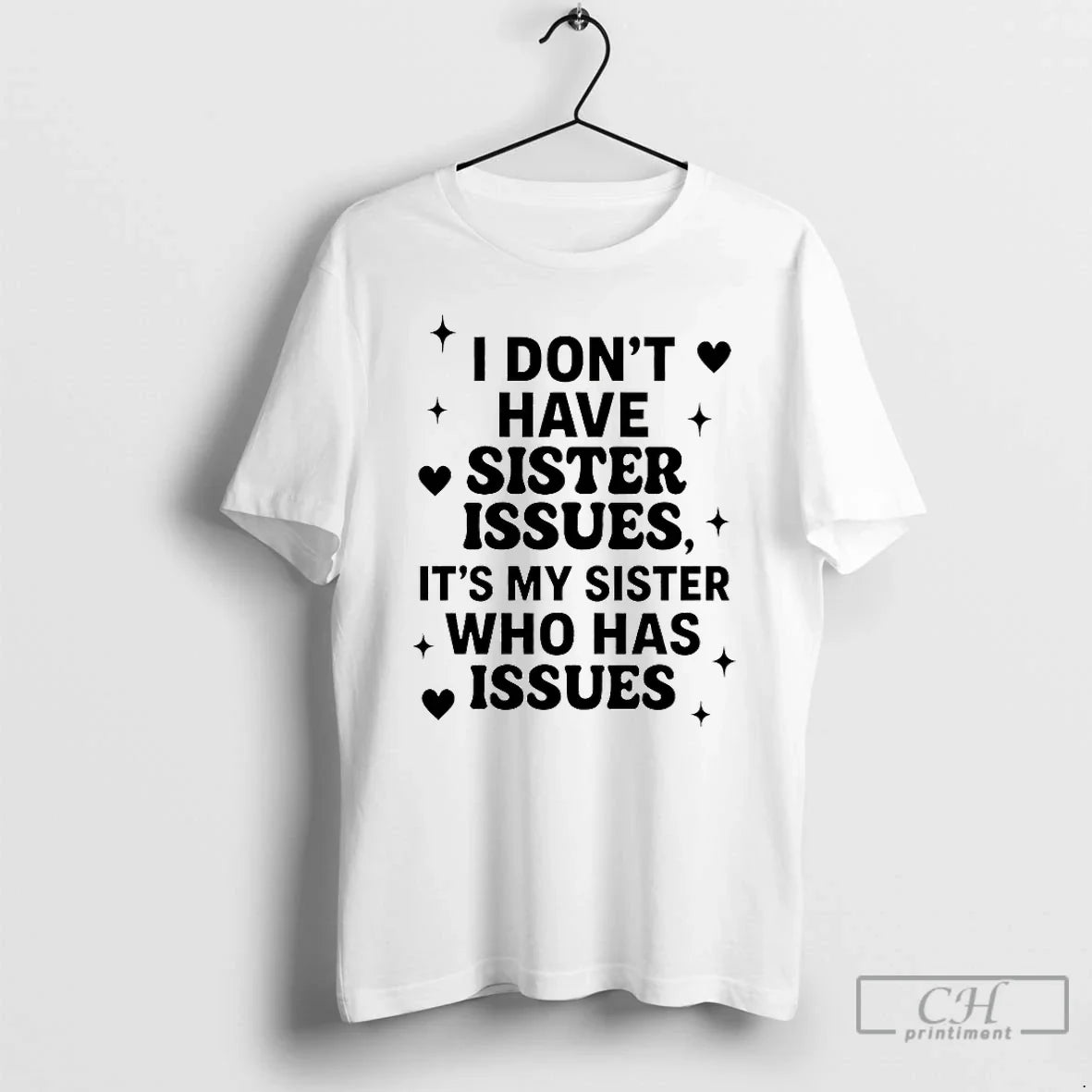 Classic I Dont Have Sister Issues Its My Who Has 2025 - Adult & Kids T-Shirts, Sweatshirts & Hoodies apparel design preview 1