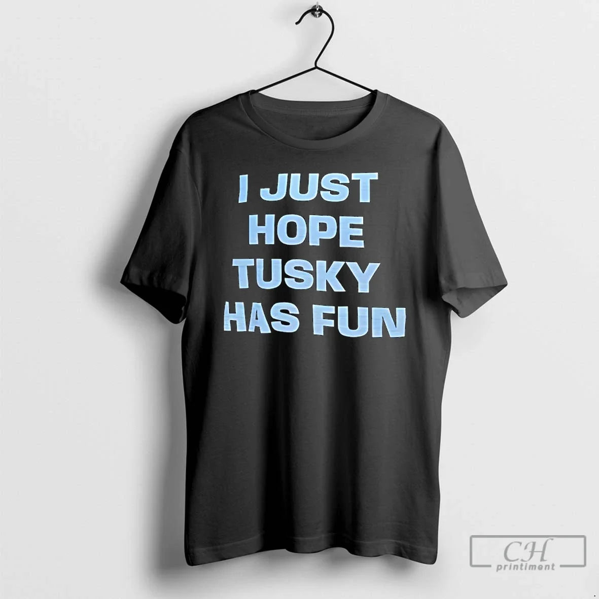 Classic I Just Hope Tusky Has Fun - Adult & Kids T-Shirts, Sweatshirts & Hoodies apparel design preview 1