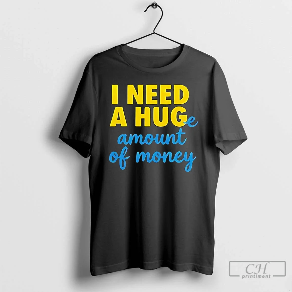 Classic I Need A Huge Amount Of Money - Adult & Kids T-Shirts, Sweatshirts & Hoodies apparel design preview 1