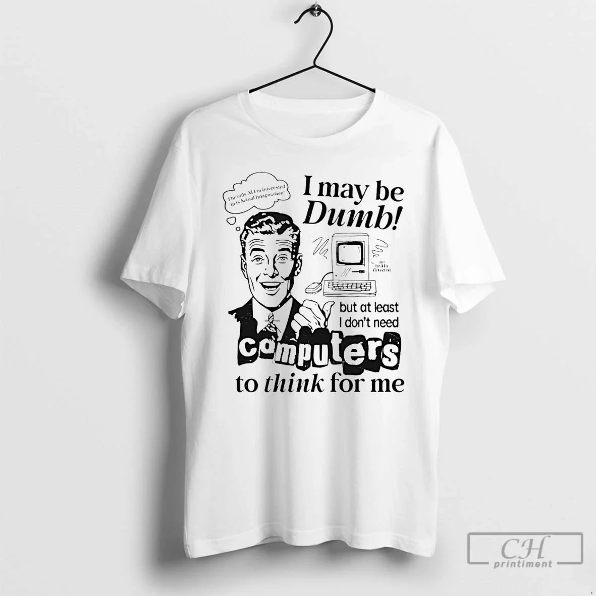 Classic I May Be Dumb But At Least Dont Need - Adult & Kids T-Shirts, Sweatshirts & Hoodies apparel design preview 1
