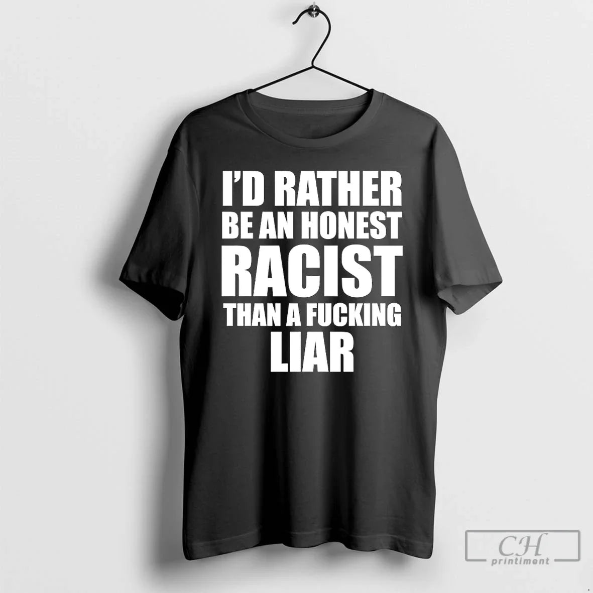 Classic Id Rather Be An Honest Racist Than A Fucking - Adult & Kids T-Shirts, Sweatshirts & Hoodies apparel design preview 1