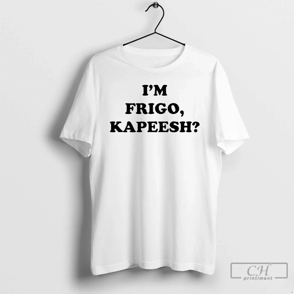 Classic Im Frigo Kapeesh - Adult & Kids T-Shirts, Sweatshirts & Hoodies apparel design preview 1