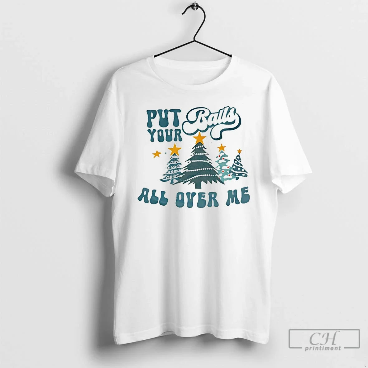 Classic Put Balls Your All Over Me Christmas - Adult & Kids T-Shirts, Sweatshirts & Hoodies apparel design preview 1
