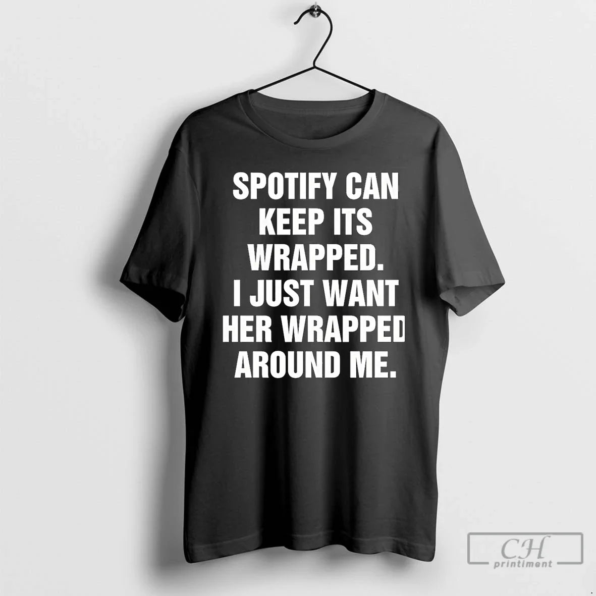 Classic Spotify Can Keep Its Wrapped I Just Want Her - Adult & Kids T-Shirts, Sweatshirts & Hoodies apparel design preview 1
