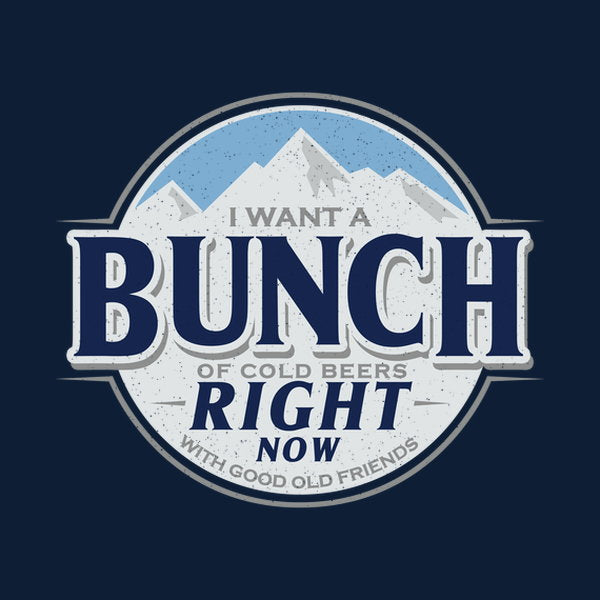 Cold Beers And Friends Right Now - Adult & Kids T-Shirts, Sweatshirts & Hoodies apparel design preview 1