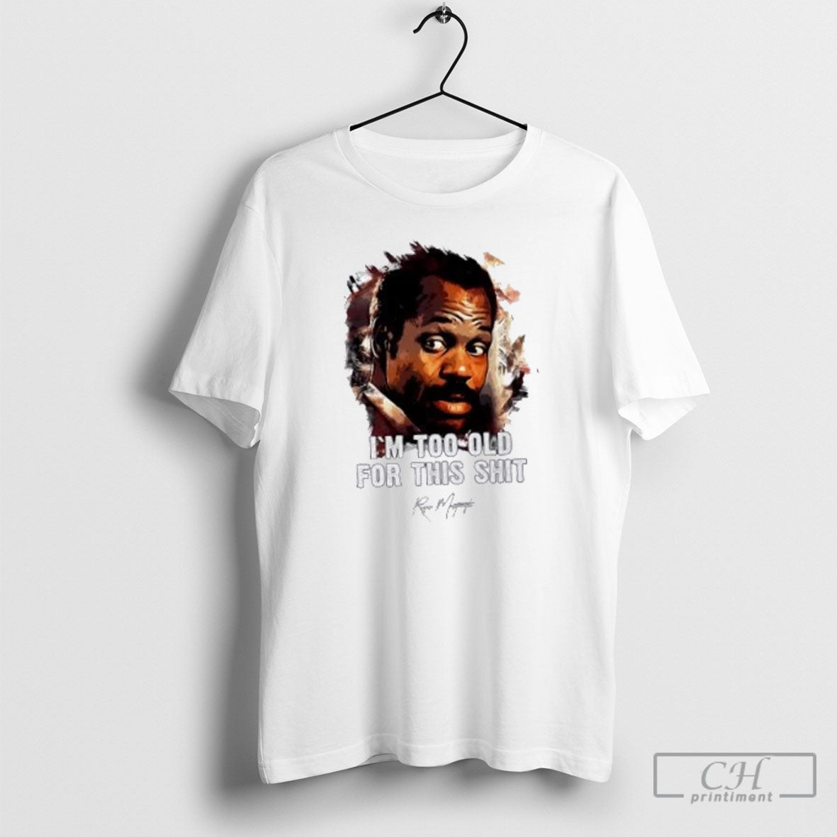 Danny Glover As Roger Murtaugh Im Too Old For This - Adult & Kids T-Shirts, Sweatshirts & Hoodies apparel design preview 1