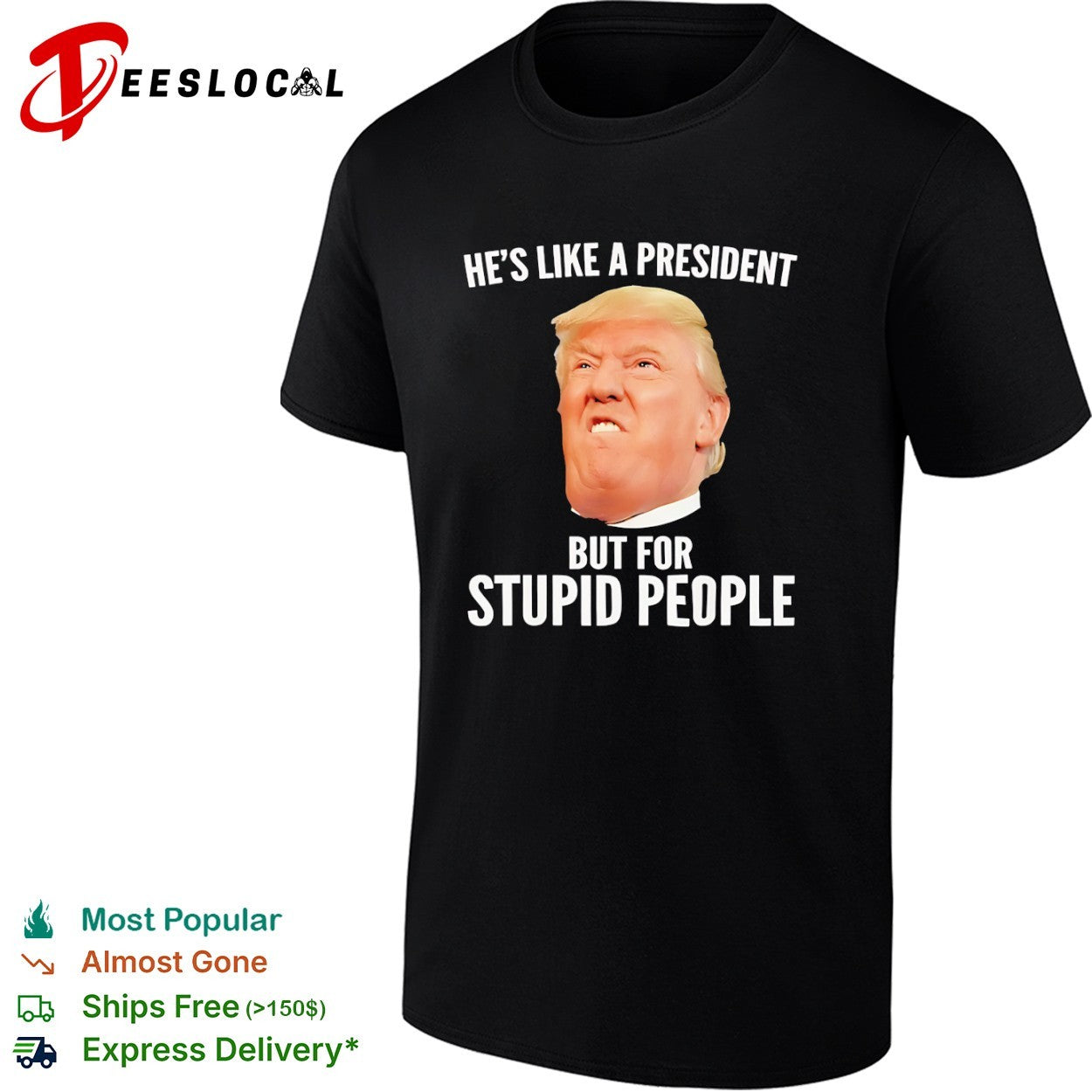 Donald Trump he is like a president but for stupid - Adult & Kids T-Shirts, Sweatshirts & Hoodies apparel design preview 1