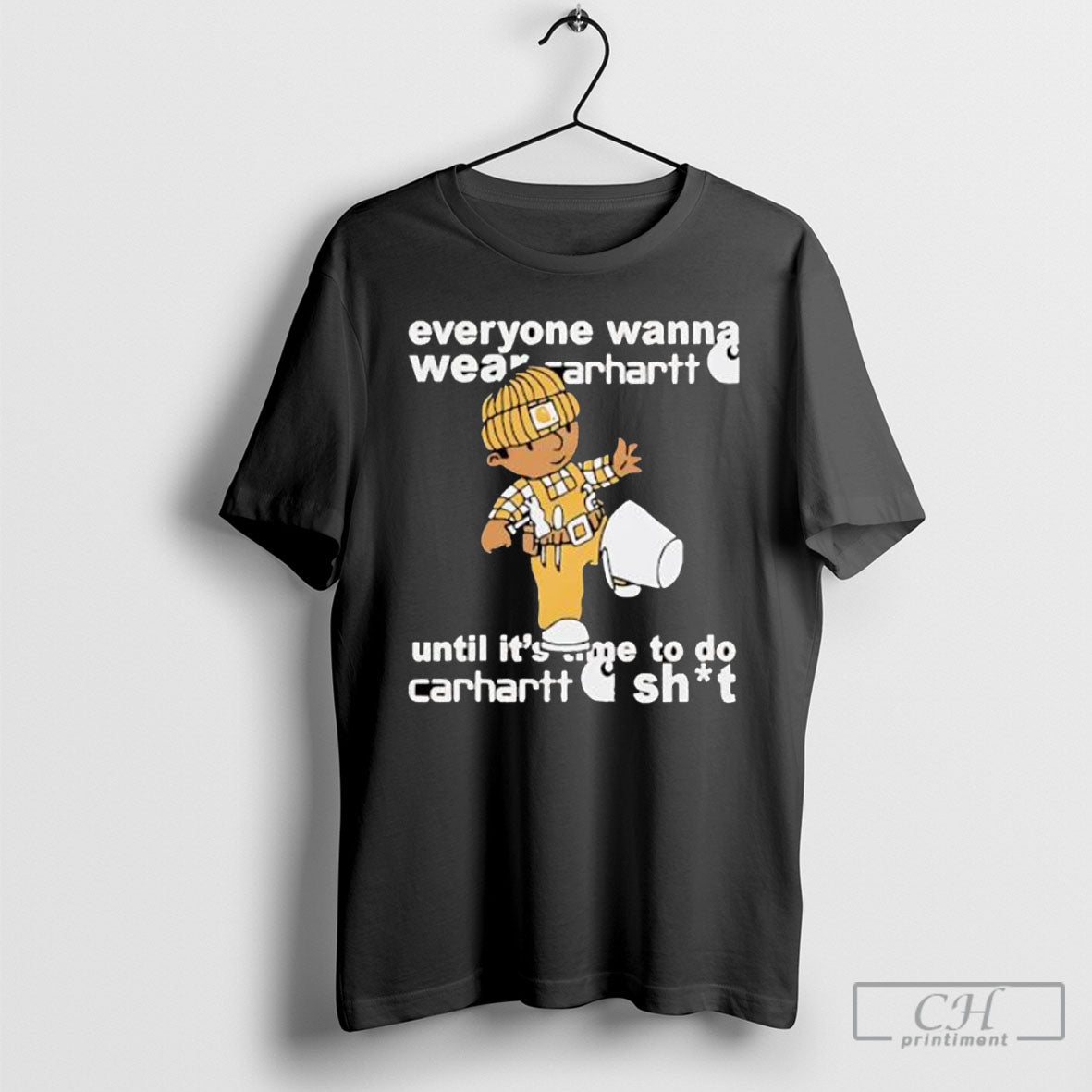 Everyone Wanna Wear Carhartt Til Its Time To Do Shit - Adult & Kids T-Shirts, Sweatshirts & Hoodies apparel design preview 1
