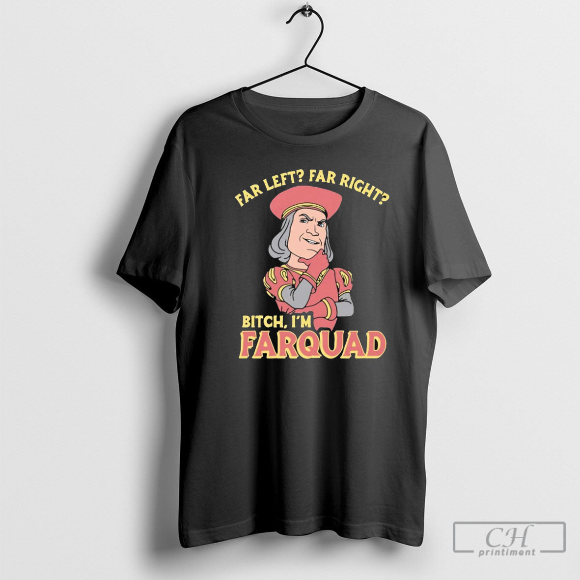 Far Left Right Bitch Im Farquad - Adult & Kids T-Shirts, Sweatshirts & Hoodies apparel design preview 1