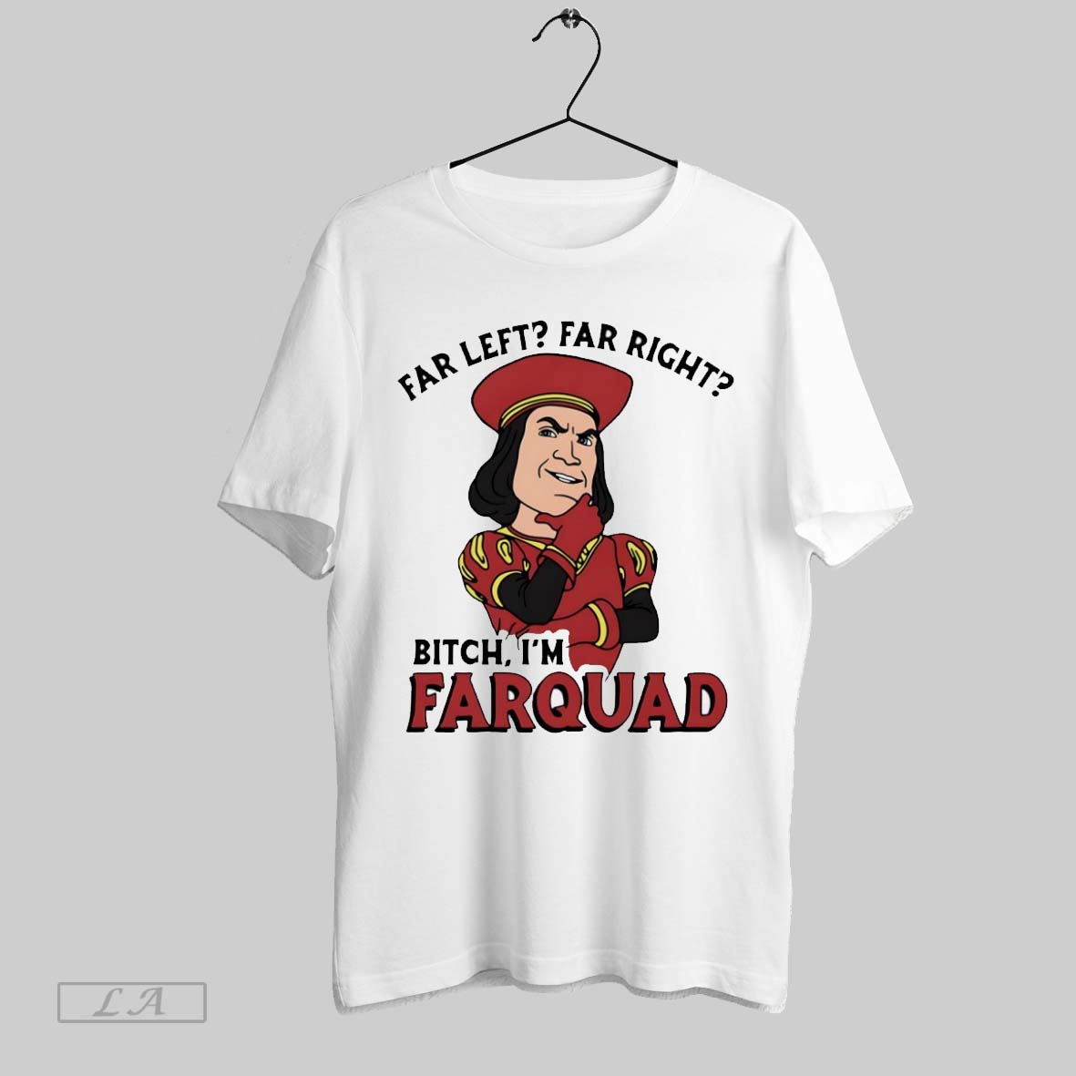 Far Left Right Bitch Im Farquad - Adult & Kids T-Shirts, Sweatshirts & Hoodies apparel design preview 1