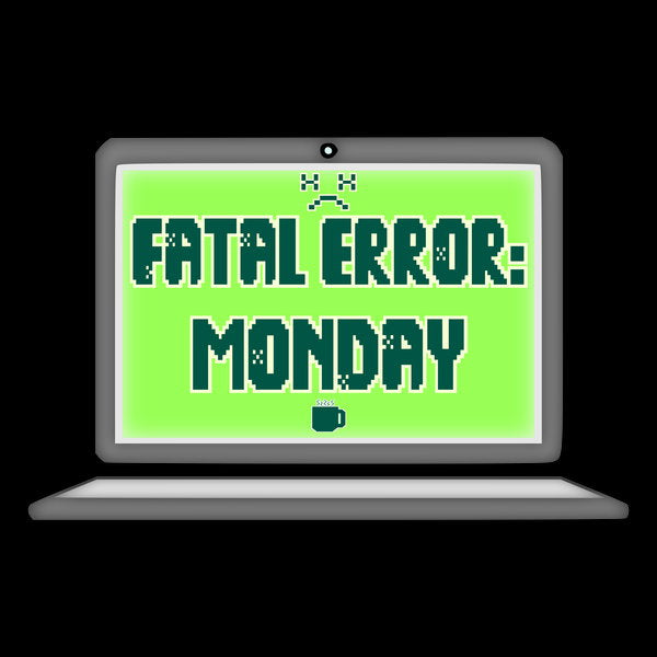 Fatal Error Monday - Adult & Kids T-Shirts, Sweatshirts & Hoodies apparel design preview 1