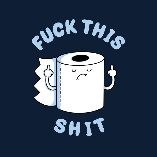 Fuck This Shit 2 - Adult & Kids T-Shirts, Sweatshirts & Hoodies apparel design preview 1