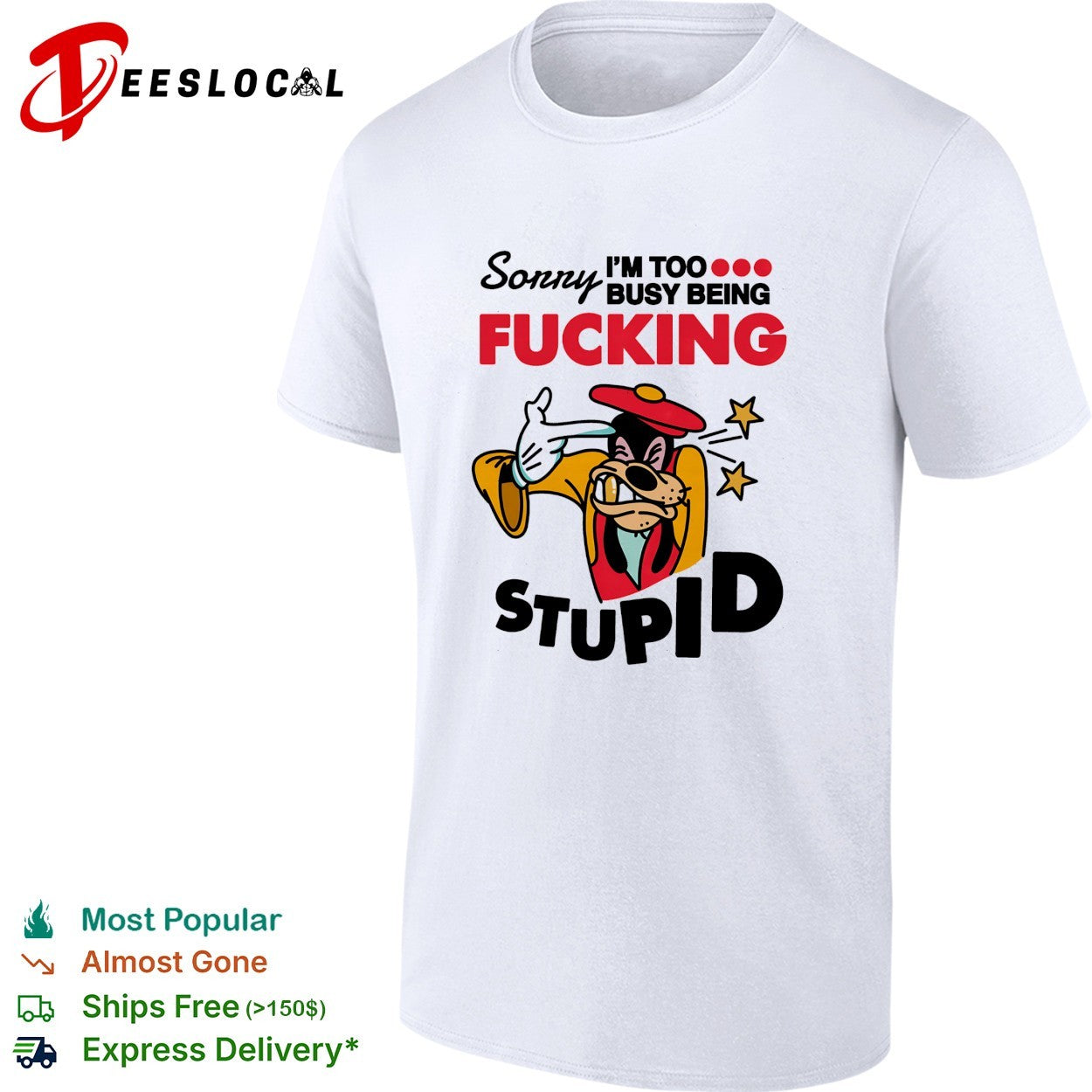 Goofy sorry I'm too busy being fucking stupid - Adult & Kids T-Shirts, Sweatshirts & Hoodies apparel design preview 1