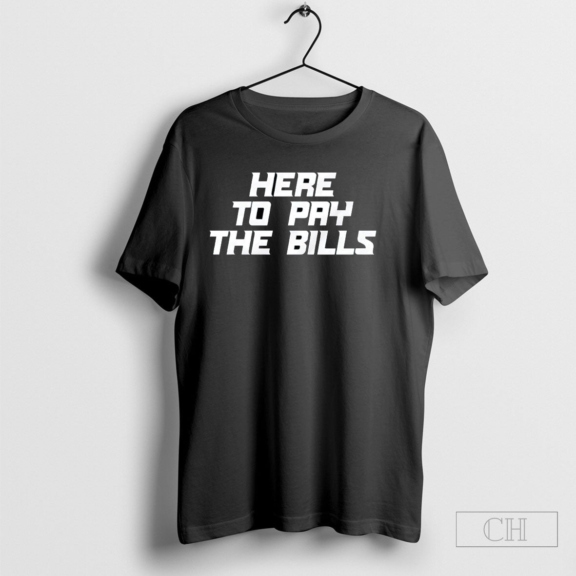 Here To Pay The Bills Teee - Adult & Kids T-Shirts, Sweatshirts & Hoodies apparel design preview 1