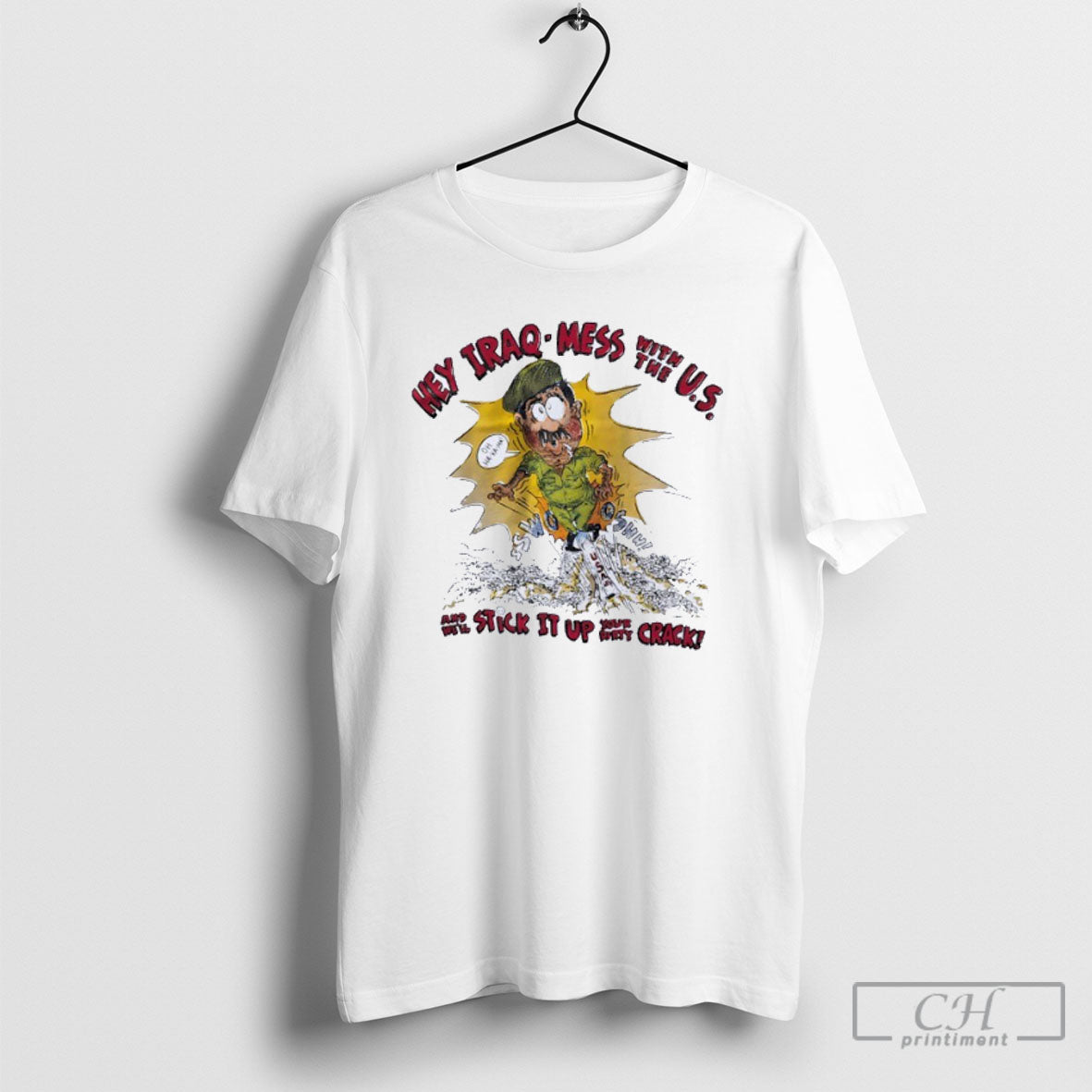 Hey Iraq Mess With The Us And Well Stick It Up Your - Adult & Kids T-Shirts, Sweatshirts & Hoodies apparel design preview 1