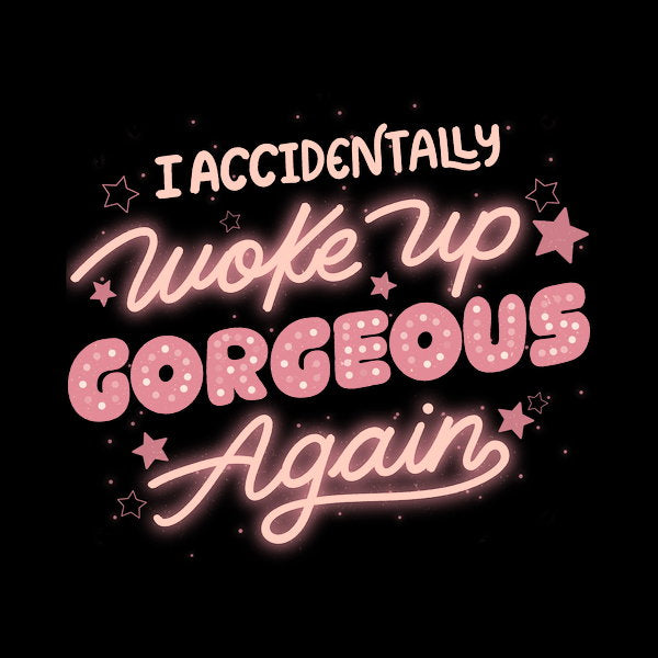 I Accidentally Woke Up Gorgeous Aga - Adult & Kids T-Shirts, Sweatshirts & Hoodies apparel design preview 1