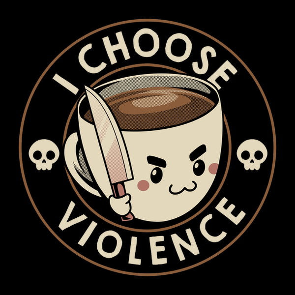 I Choose Violence Funny Coffee - Adult & Kids T-Shirts, Sweatshirts & Hoodies apparel design preview 1