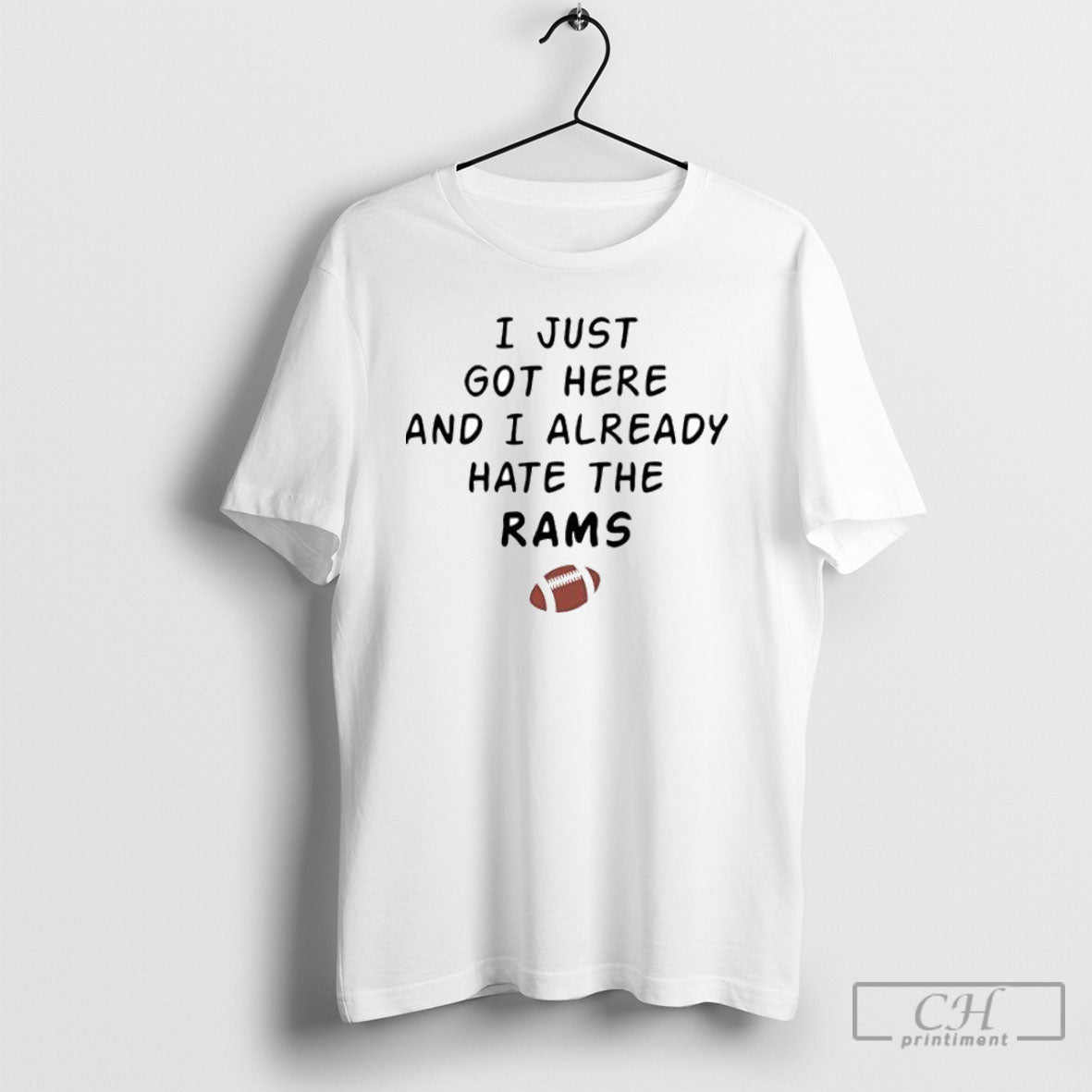I Just Got Here And Already Hate The Rams Posters - Adult & Kids T-Shirts, Sweatshirts & Hoodies apparel design preview 1