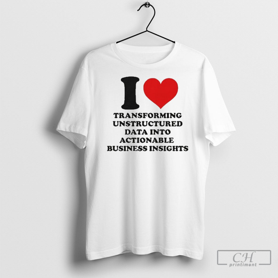 I Love Transforming Unstructured Data Into Actionable - Adult & Kids T-Shirts, Sweatshirts & Hoodies apparel design preview 1