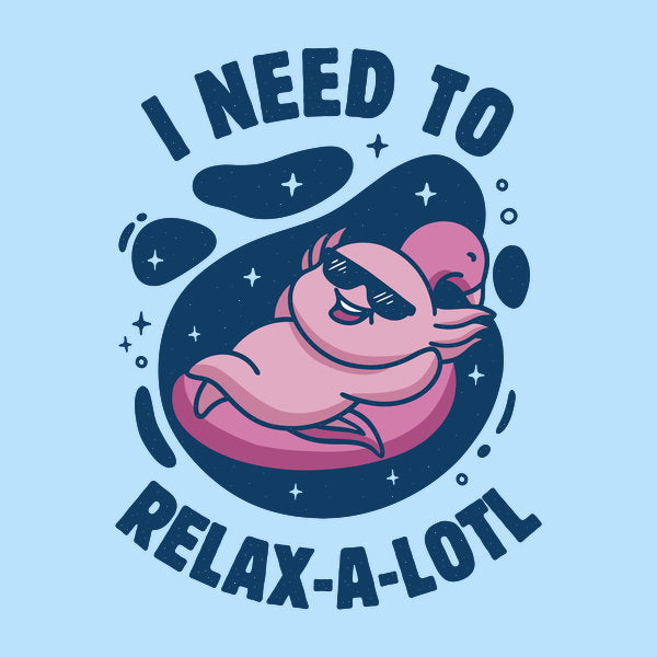 I Need To Relax A Lotl - Adult & Kids T-Shirts, Sweatshirts & Hoodies apparel design preview 1