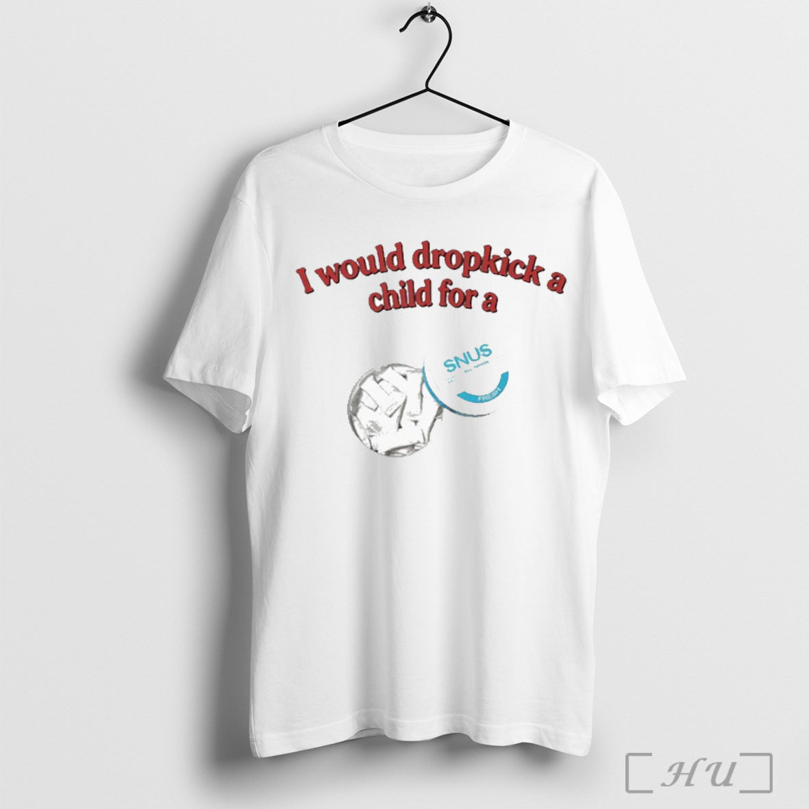 I Would Dropkick A Child For Snus - Adult & Kids T-Shirts, Sweatshirts & Hoodies apparel design preview 1