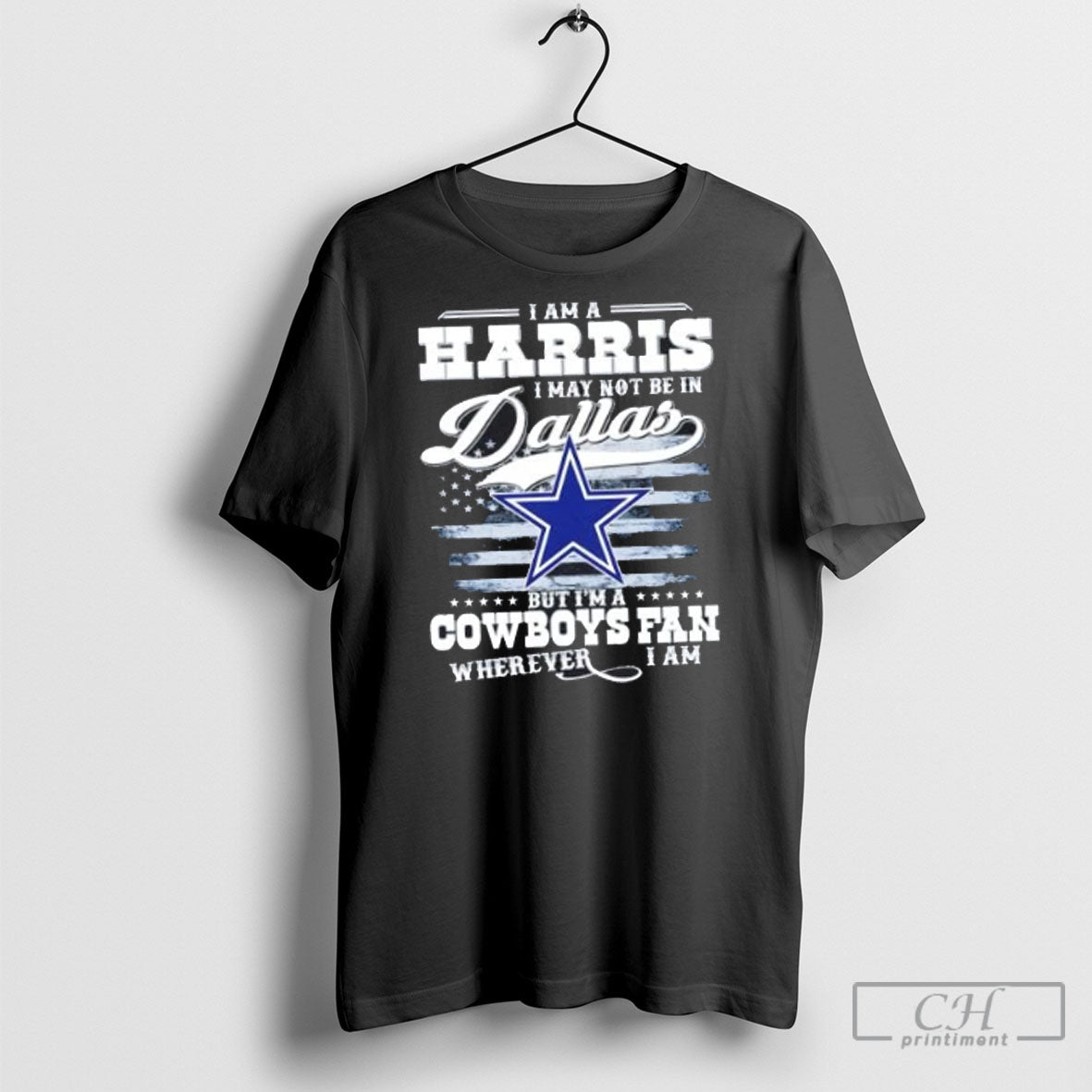 I Am A Harris May Not Be In Dallas But Im Cowboys Fan - Adult & Kids T-Shirts, Sweatshirts & Hoodies apparel design preview 1