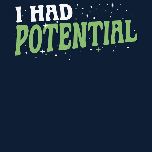 I Had Potential - Adult & Kids T-Shirts, Sweatshirts & Hoodies apparel design preview 1