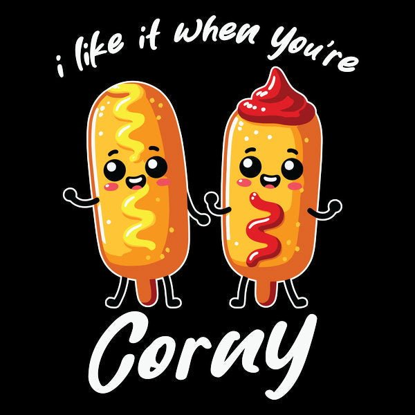 I Like It When Youre Corny - Adult & Kids T-Shirts, Sweatshirts & Hoodies apparel design preview 1