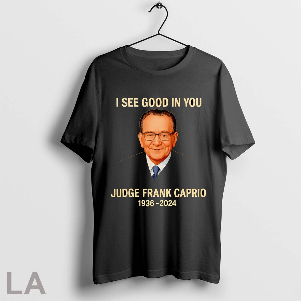 I See Good In You Judge Frank Caprio 1936 2024 - Adult & Kids T-Shirts, Sweatshirts & Hoodies apparel design preview 1