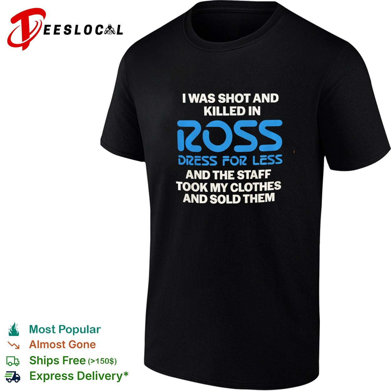 I was shot and killed in Ross Dress for Less the - Adult & Kids T-Shirts, Sweatshirts & Hoodies apparel design preview 1