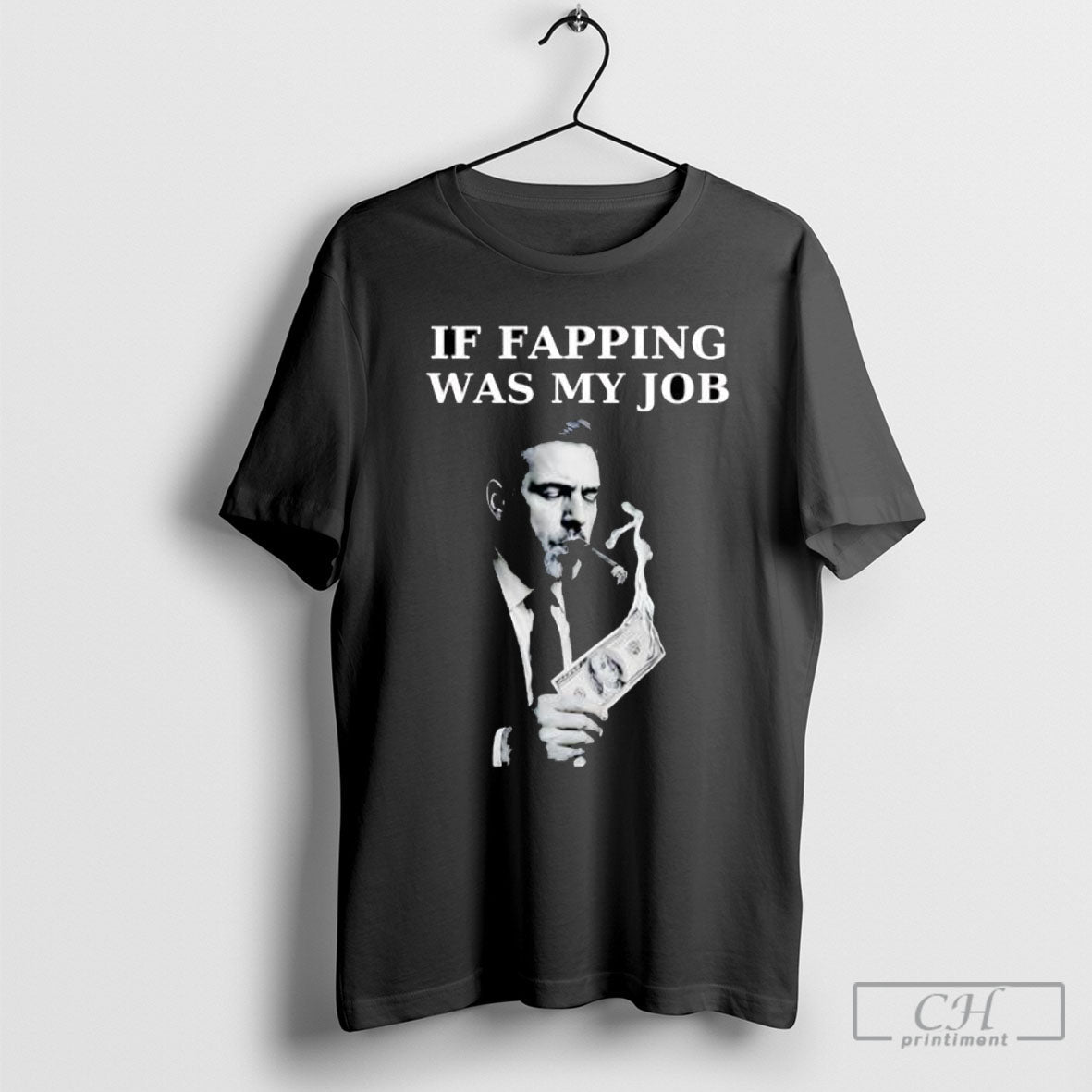 If Fapping Was My Job Hunter Biden Cigar Money - Adult & Kids T-Shirts, Sweatshirts & Hoodies apparel design preview 1
