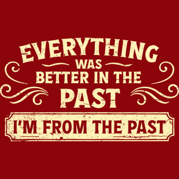 Im From The Past - Adult & Kids T-Shirts, Sweatshirts & Hoodies apparel design preview 1