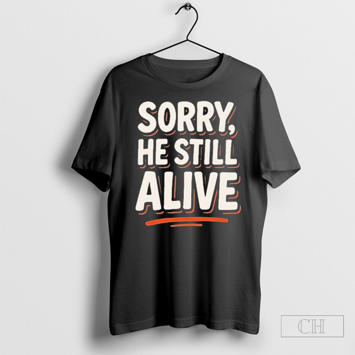 Is He Dead Yet Trump Sorry Still Alive T - Adult & Kids T-Shirts, Sweatshirts & Hoodies apparel design preview 1