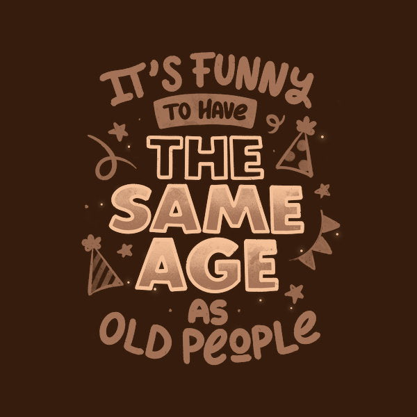 Its Funny To Have The Same Age As - Adult & Kids T-Shirts, Sweatshirts & Hoodies apparel design preview 1