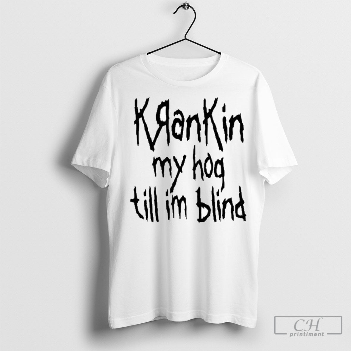 Krankin My Hog Till Im Blind - Adult & Kids T-Shirts, Sweatshirts & Hoodies apparel design preview 1