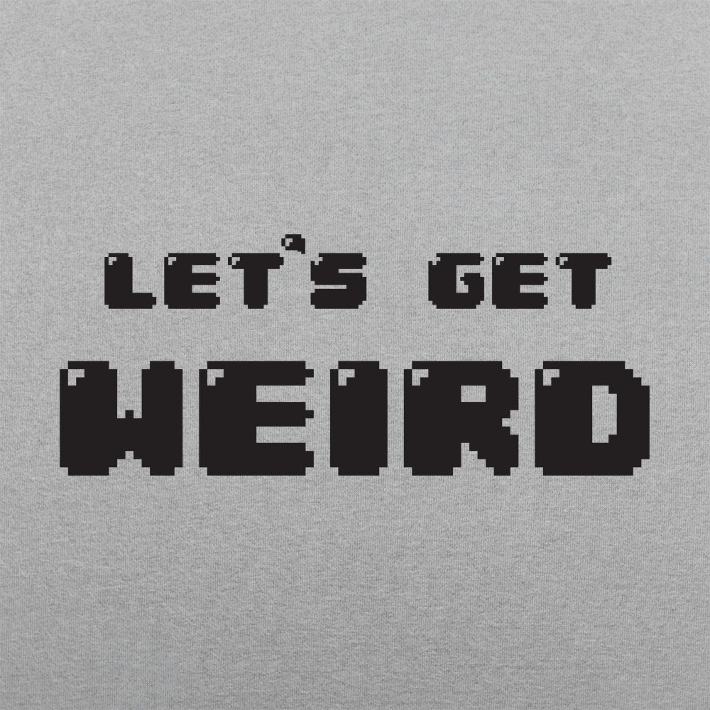 Let's Get Weird - Adult & Kids T-Shirts, Sweatshirts & Hoodies apparel design preview 1
