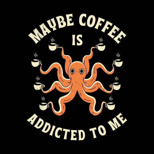 Maybe Coffee Is Addicted To Me 2 - Adult & Kids T-Shirts, Sweatshirts & Hoodies apparel design preview 1