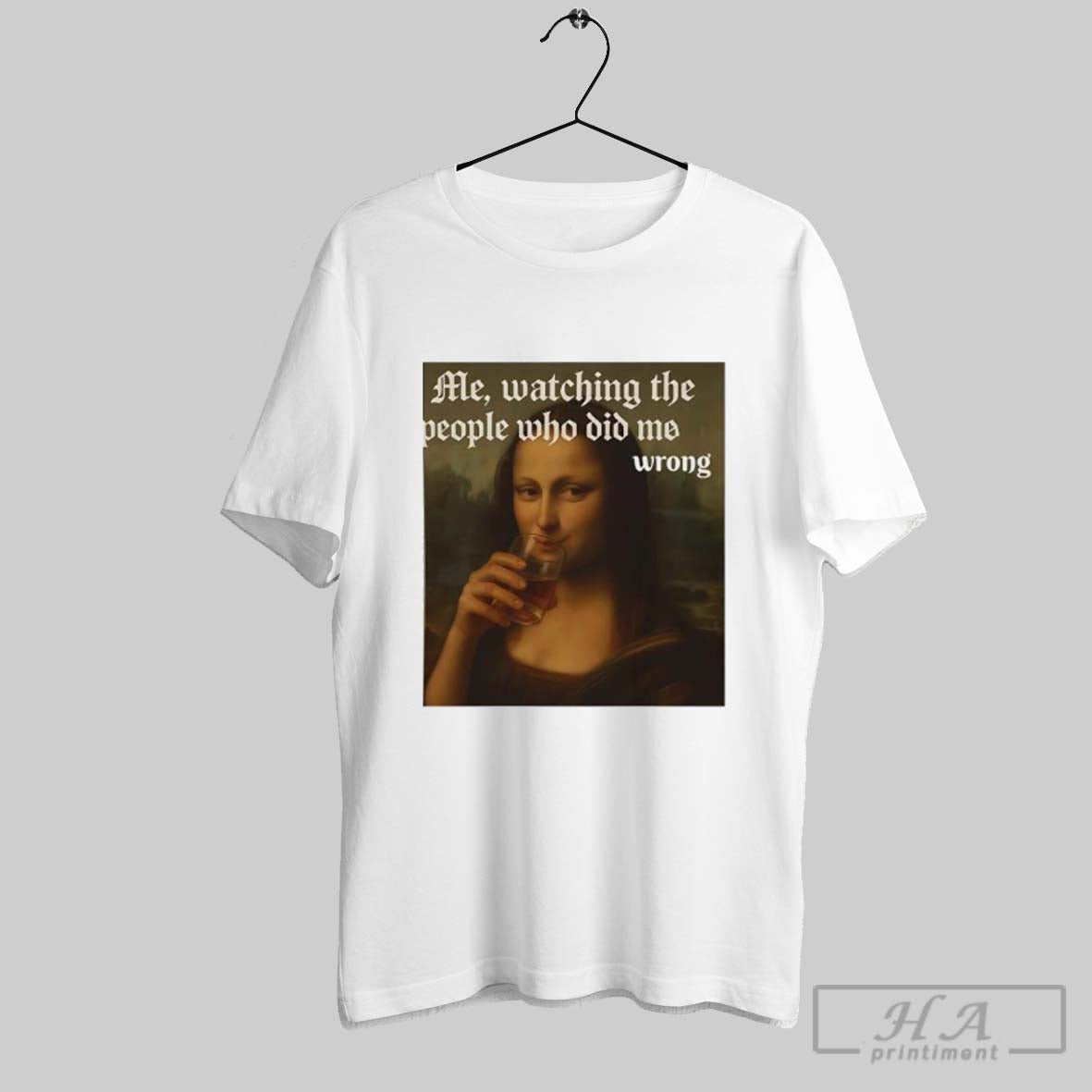 Mona Lisa Me Watching The People Who Did Wrong - Adult & Kids T-Shirts, Sweatshirts & Hoodies apparel design preview 1