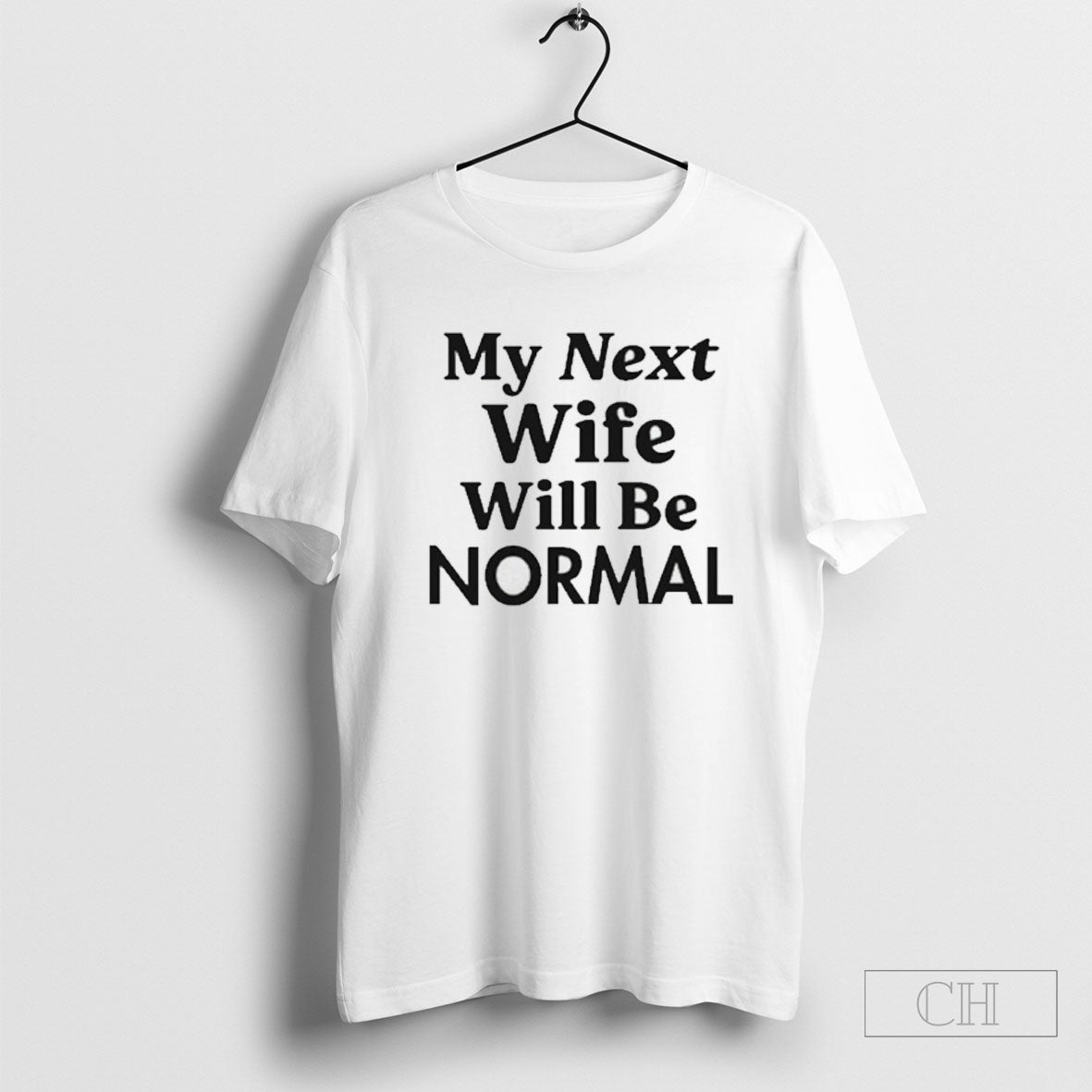 My Next Wife Will Be Normal - Adult & Kids T-Shirts, Sweatshirts & Hoodies apparel design preview 1