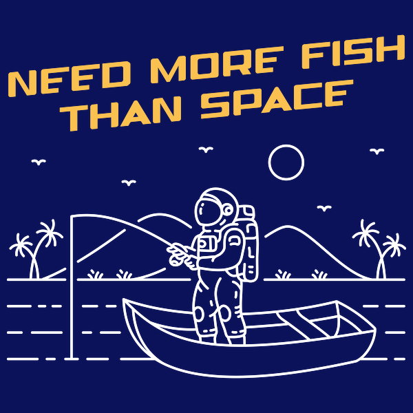 Need More Fish Than Space 2 - Adult & Kids T-Shirts, Sweatshirts & Hoodies apparel design preview 1