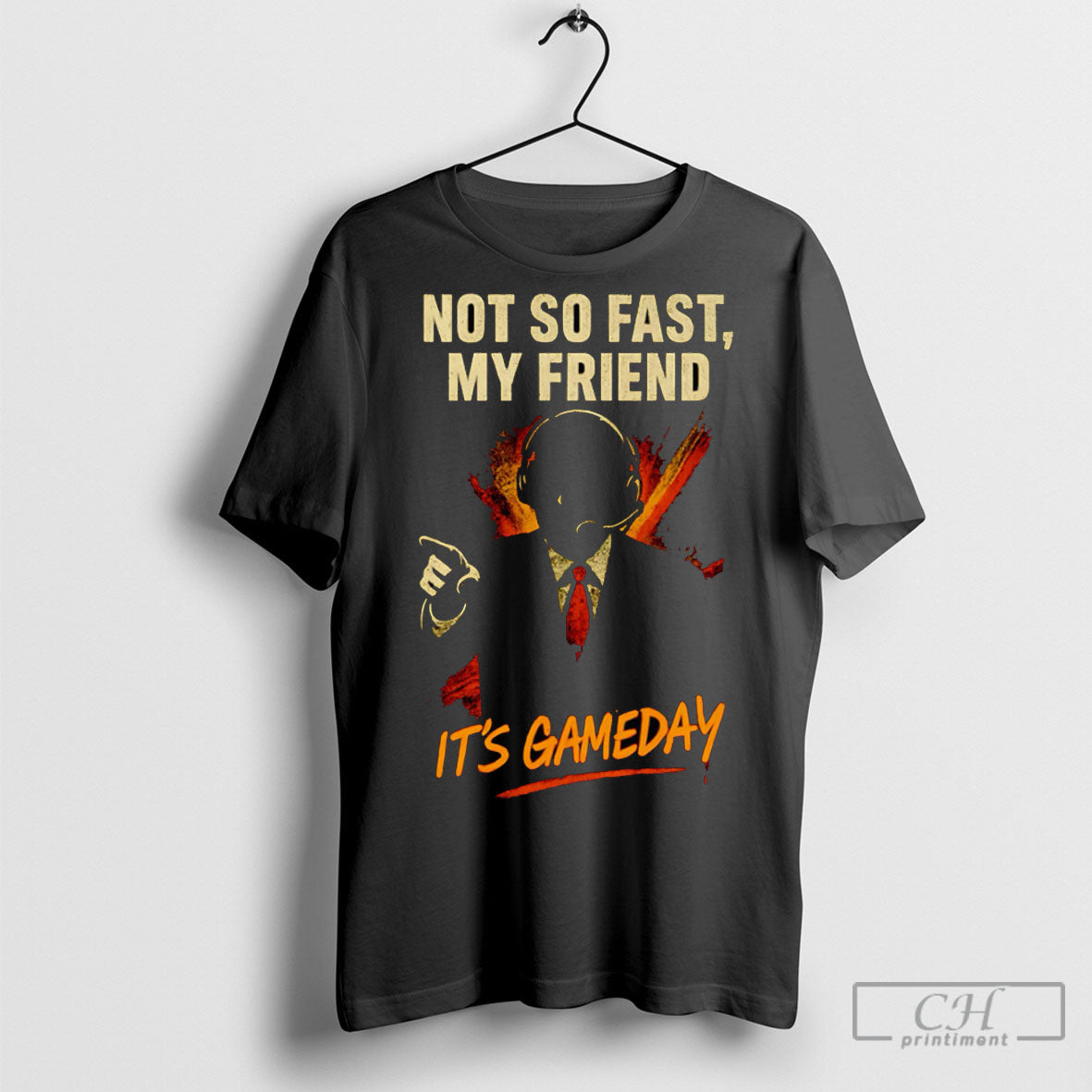 Not So Fast My Friend Its Game Day - Adult & Kids T-Shirts, Sweatshirts & Hoodies apparel design preview 1