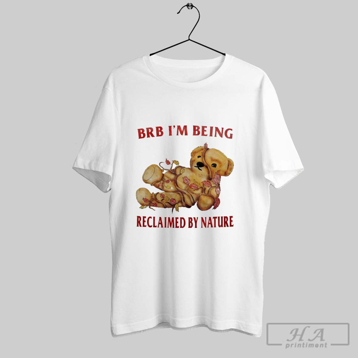 Official Brb Im Being Reclaimed By Nature Teddy Bear - Adult & Kids T-Shirts, Sweatshirts & Hoodies apparel design preview 1