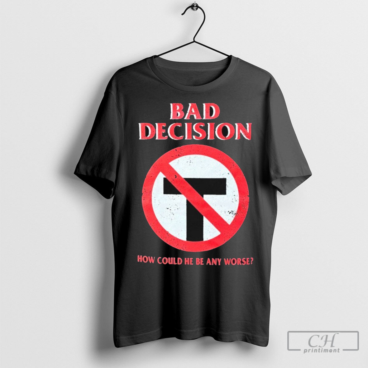 Official Bad Decision How Could He Be Any Worse - Adult & Kids T-Shirts, Sweatshirts & Hoodies apparel design preview 1