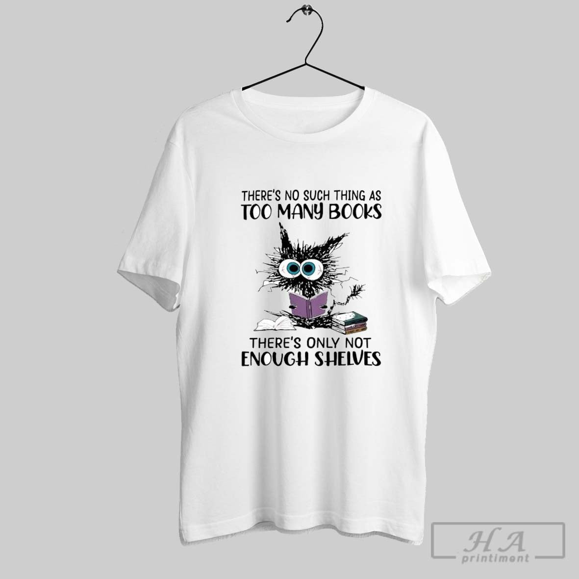 Official Cat Theres No Such Thing As Too Many Books - Adult & Kids T-Shirts, Sweatshirts & Hoodies apparel design preview 1