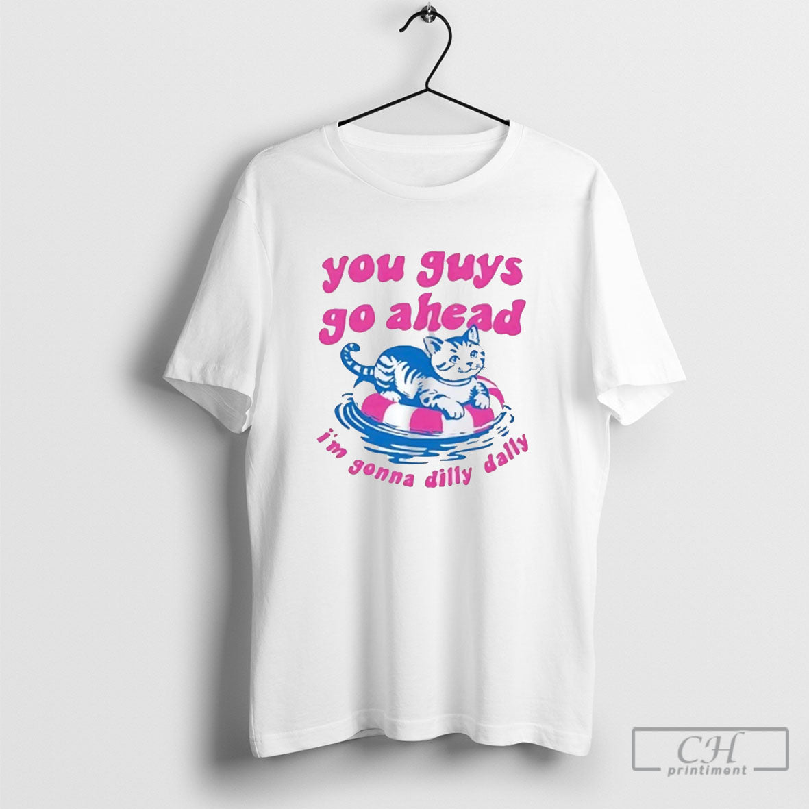 Official Cat You Guys Go Ahead Im Gonna Dilly Dally - Adult & Kids T-Shirts, Sweatshirts & Hoodies apparel design preview 1