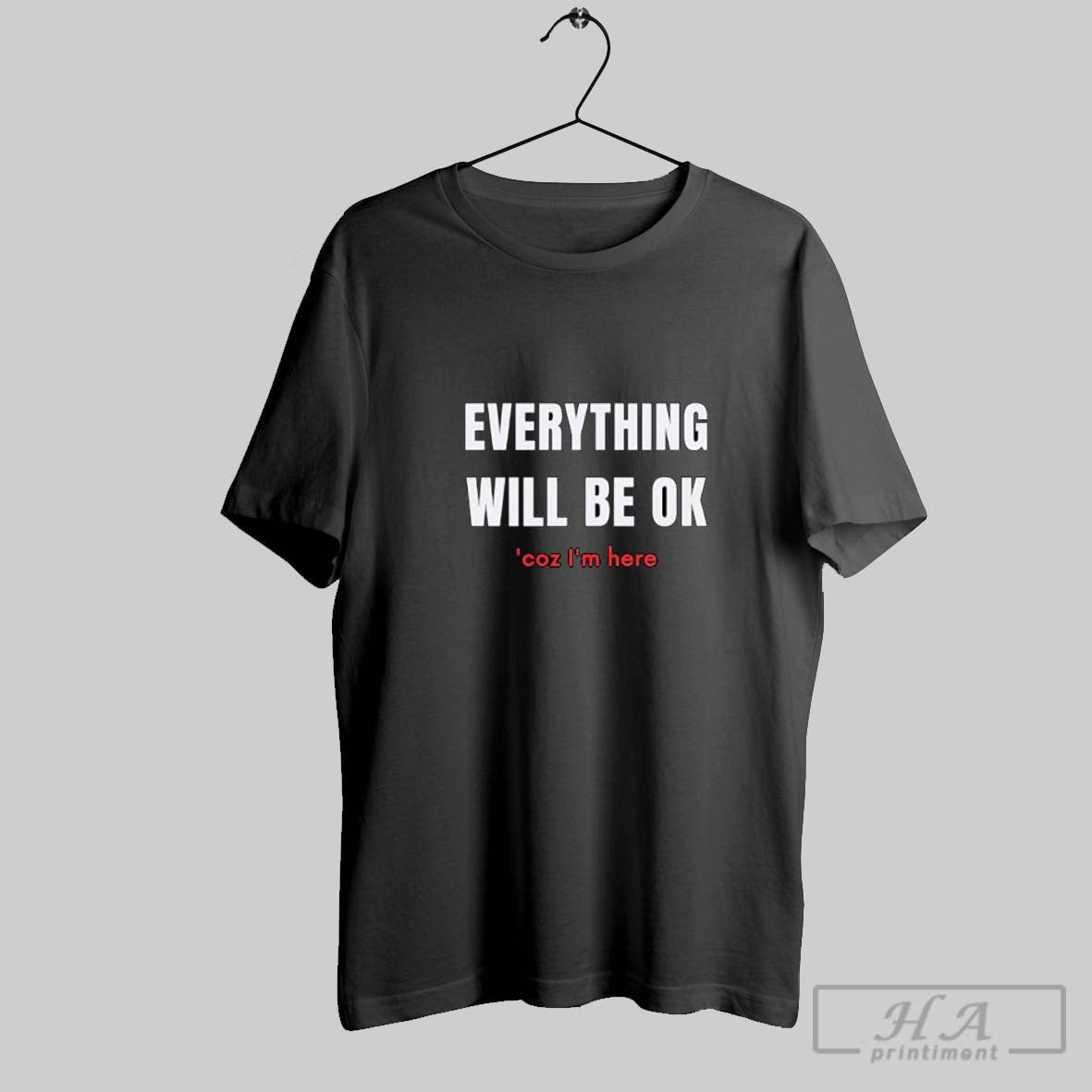 Official Everything Will Be Ok _coz I_m Here - Adult & Kids T-Shirts, Sweatshirts & Hoodies apparel design preview 1