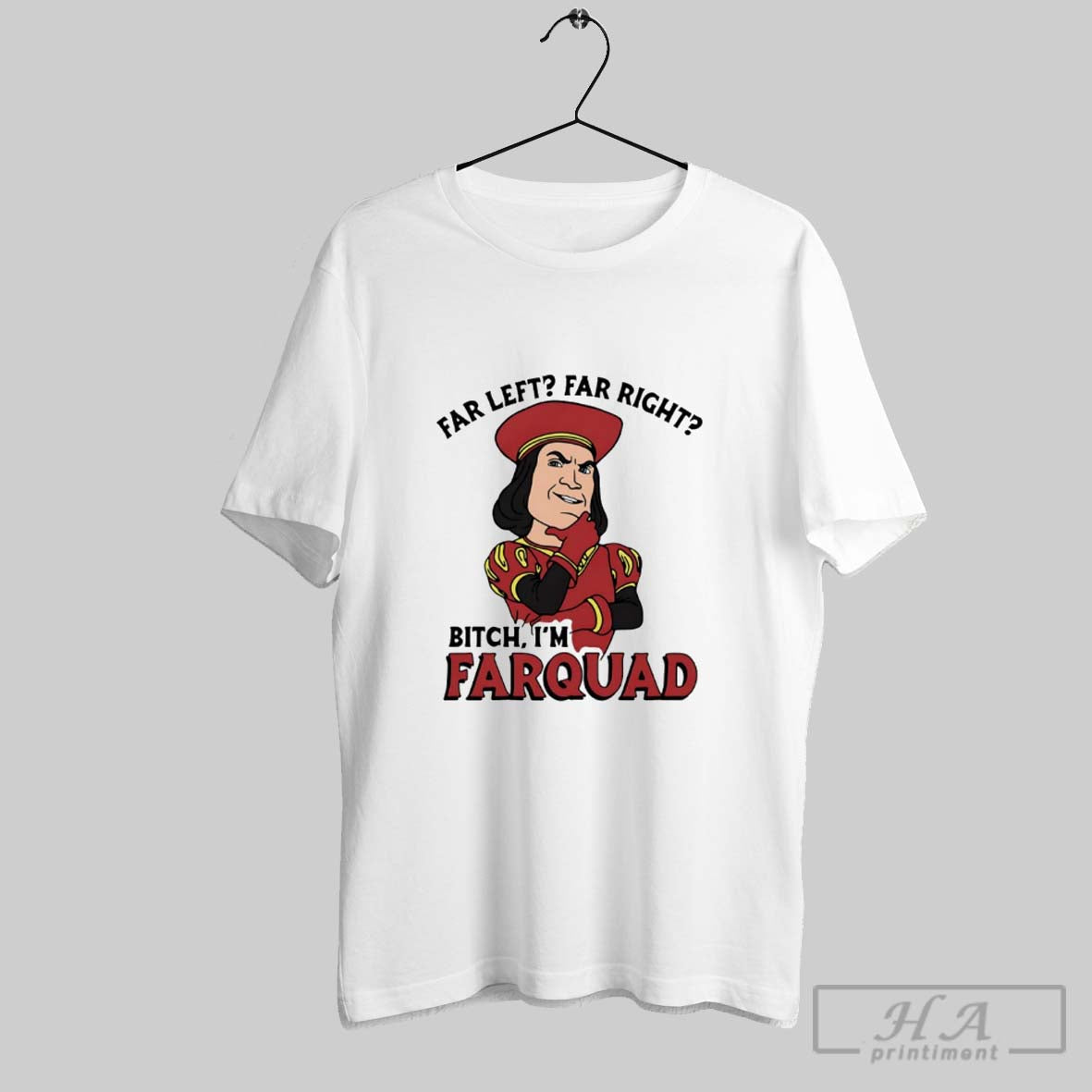 Official Far Left Right Bitch Im Farquad - Adult & Kids T-Shirts, Sweatshirts & Hoodies apparel design preview 1