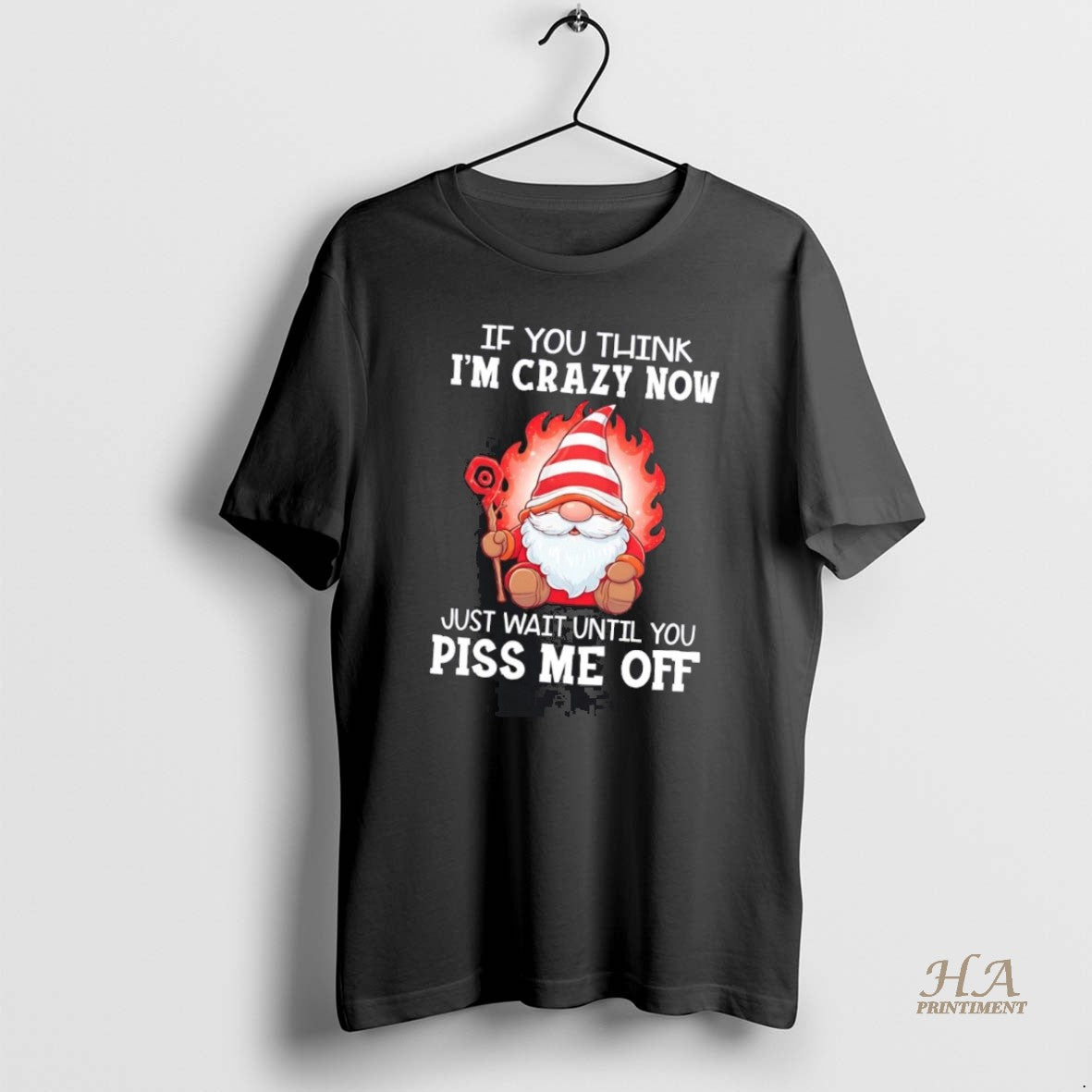 Official Gnome If You Think Im Crazy Now Just Wait - Adult & Kids T-Shirts, Sweatshirts & Hoodies apparel design preview 1
